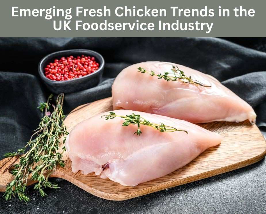 Emerging Consumer Trends: Fresh Chicken Demand in the UK Foodservice Sector