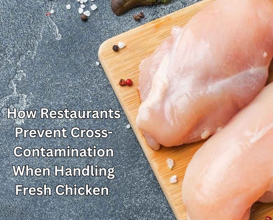 How Restaurants Can Prevent Cross-Contamination When Handling Fresh Chicken? 